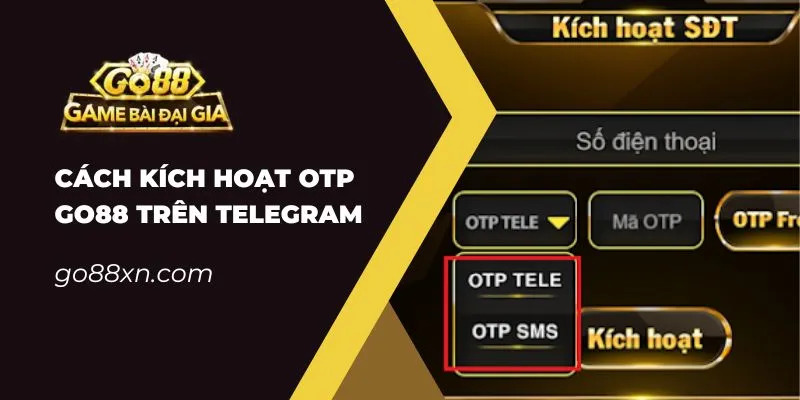 Hướng Dẫn Kích Hoạt OTP Go88 Trên Telegram chuẩn xác